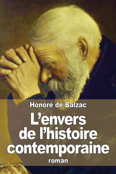 L'envers De L'histoire Contemporaine - Honoré De Balzac - Books - CreateSpace Independent Publishing Platf - 9781505278996 - November 30, 2014