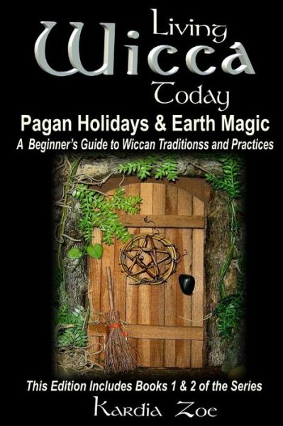 Cover for Kardia Zoe · Living Wicca Today Pagan Holidays &amp; Earth Magic: a Beginner's Guide to Traditions and Practices (Paperback Book) (2014)