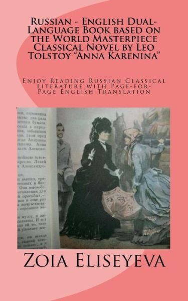 Cover for Ms Zoia Eliseyeva · Russian - English Dual-language Book Based on the World Masterpiece Classical Novel by Leo Tolstoy Anna Karenina: Enjoy Reading Russian Classical Lite (Paperback Bog) (2015)