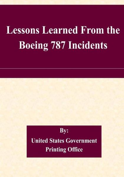 Cover for United States Government Printing Office · Lessons Learned from the Boeing 787 Incidents (Paperback Book) (2015)