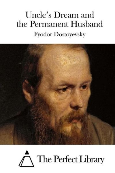 Uncle's Dream and the Permanent Husband - Fyodor Dostoyevsky - Books - Createspace - 9781511811996 - April 20, 2015