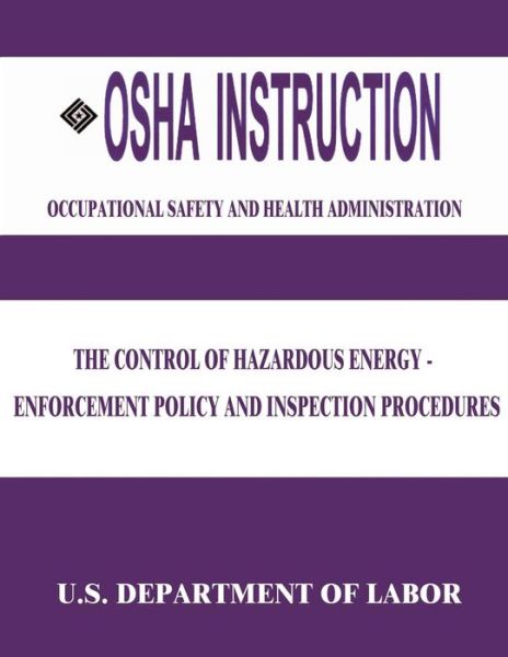 Cover for U S Department of Labor · Osha Instruction: the Control of Hazardous Energy - Enforcement Policy and Inspection Procedures (Paperback Book) (2015)