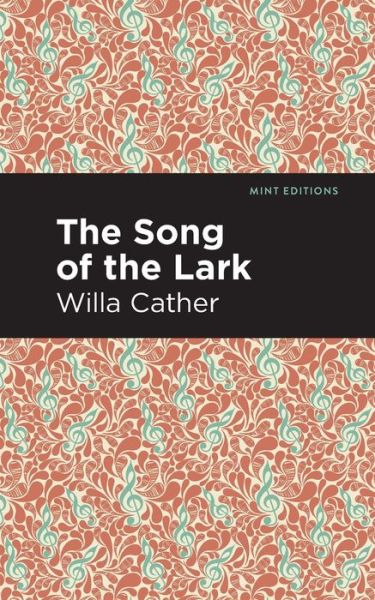 The Song of the Lark - Mint Editions - Willa Cather - Kirjat - Graphic Arts Books - 9781513268996 - torstai 21. tammikuuta 2021