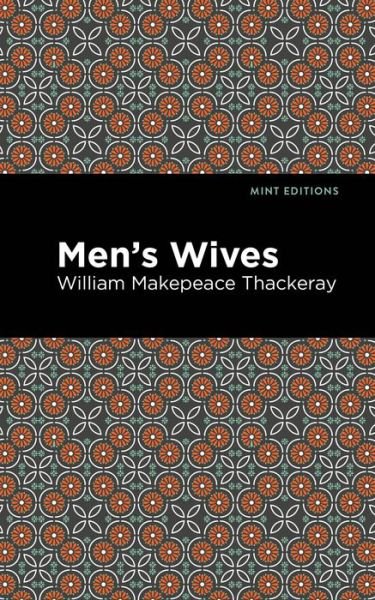 Cover for William Makepeace Thackeray · Men's Wives - Mint Editions (Taschenbuch) (2021)