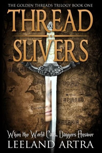 Thread Slivers: Golden Threads Trilogy Book One - Leeland Artra - Kirjat - Createspace - 9781514683996 - maanantai 22. kesäkuuta 2015