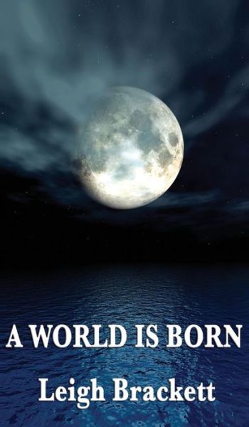 A World Is Born - Leigh Brackett - Kirjat - Wilder Publications - 9781515433996 - tiistai 3. huhtikuuta 2018