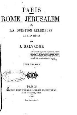 Cover for J Salvador · Paris, Rome, Jerusalem, Ou, La Question Religieuse Au Xixe Siecle (Paperback Book) (2015)