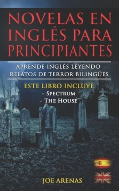 Cover for Joe Arenas · Novelas en Inglés para Principiantes : Aprende Inglés Leyendo Relatos de Terror Bilingües : Este Libro Incluye Dos Historias (Book) (2016)