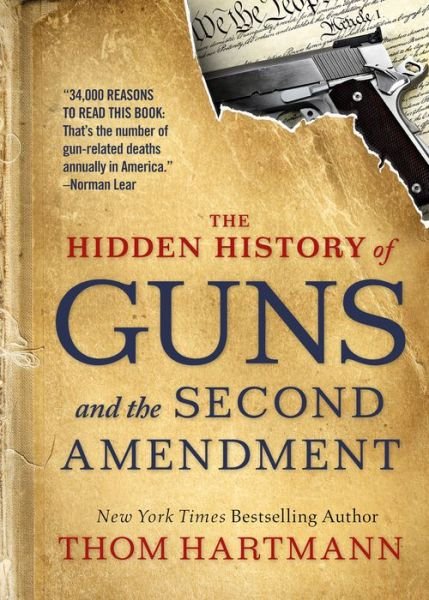 Cover for Thom Hartmann · The Hidden History of Guns and the Second Amendment: Understanding America's Gun-Control Nightmare (Paperback Bog) (2019)