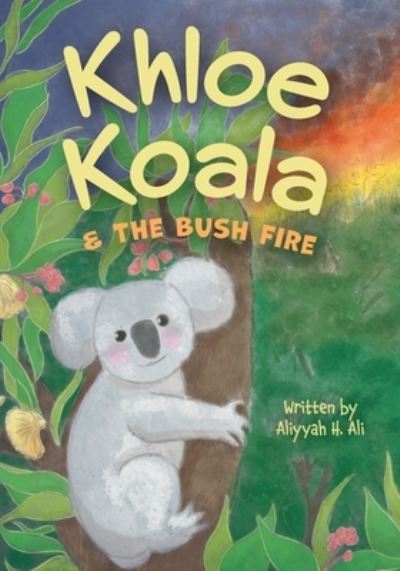 Cover for Aliyyah H Ali · Khloe Koala &amp; The Bush Fire (Paperback Book) (2021)