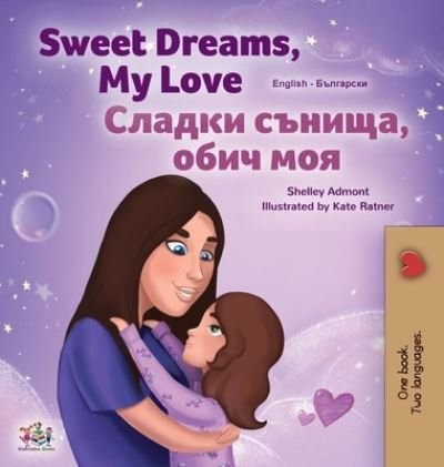 Cover for Shelley Admont · Sweet Dreams, My Love (English Bulgarian Bilingual Children's Book) (Inbunden Bok) (2020)