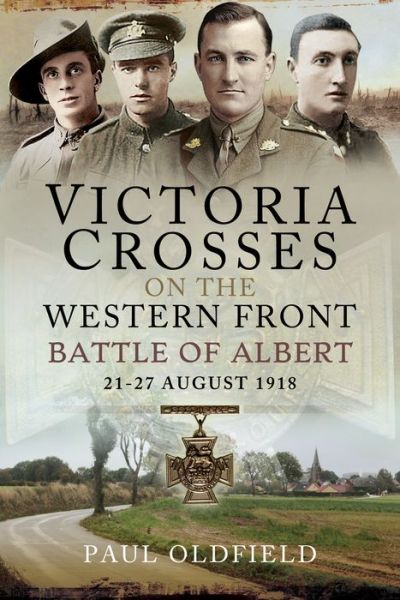 Cover for Paul Oldfield · Victoria Crosses on the Western Front - Battle of Albert: 21-27 August 1918 (Paperback Book) (2021)