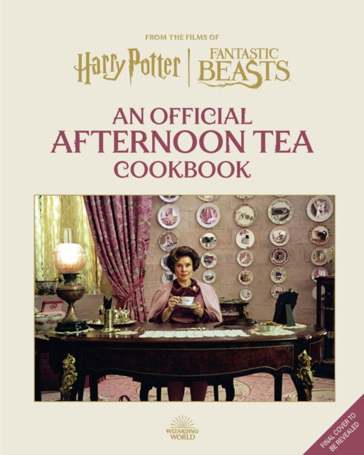 Cover for Veronica Hinke · Harry Potter Afternoon Tea Magic: Official Snacks, Sips and Sweets Inspired by the Wizarding World - Official Harry Potter Cookbooks (Hardcover Book) [Illustrated edition] (2024)