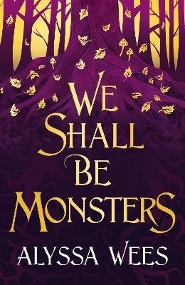 Cover for Alyssa Wees · We Shall Be Monsters (Bok) (2024)