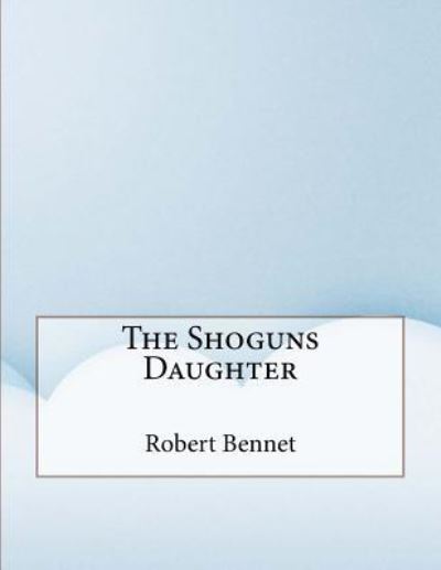 Cover for Robert Ames Bennet · The Shoguns Daughter (Paperback Book) (2016)