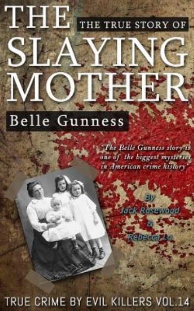 Cover for Jack Rosewood · Belle Gunness : The True Story of The Slaying Mother : Historical Serial Killers and Murderers (Paperback Book) (2016)