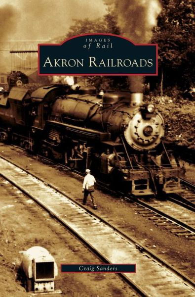 Cover for Craig Sanders · Akron Railroads (Hardcover Book) (2007)