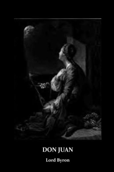 Don Juan - 1788- Lord George Gordon Byron - Bücher - Createspace Independent Publishing Platf - 9781533406996 - 23. Mai 2016
