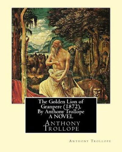 Cover for Anthony Trollope · The Golden Lion of Granpere (1872), By Anthony Trollope A NOVEL (Paperback Book) (2016)