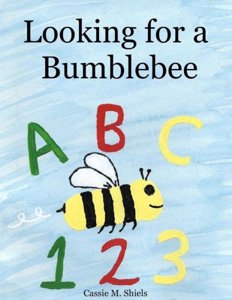 Cover for Cassie M Shiels · Looking for a Bumblebee (Paperback Book) (2016)