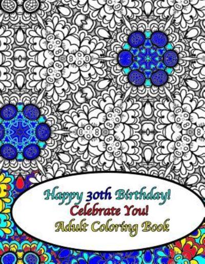 Cover for Peaceful Mind Adult Coloring Books · Happy 30th Birthday! Celebrate You! Adult Coloring Book (Taschenbuch) (2016)