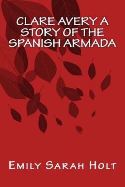 Cover for Emily Sarah Holt · Clare Avery A Story of The Spanish Armada (Paperback Book) (2016)