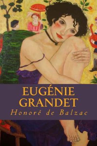 Eugenie Grandet - Honore De Balzac - Boeken - Createspace Independent Publishing Platf - 9781535361996 - 19 juli 2016