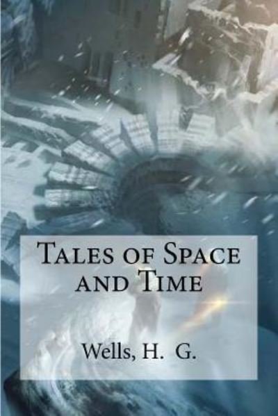 Tales of Space and Time - H G Wells - Böcker - Createspace Independent Publishing Platf - 9781536843996 - 2 augusti 2016