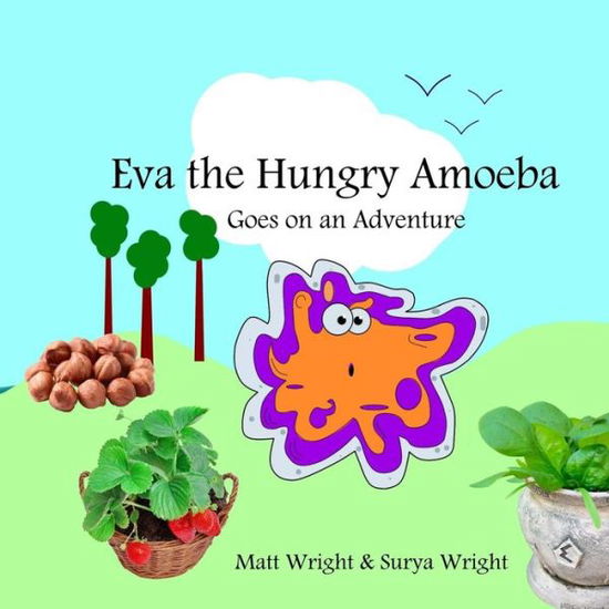 Eva the Hungry Amoeba - Surya Wright - Książki - Createspace Independent Publishing Platf - 9781536997996 - 4 października 2016