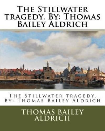 Cover for Thomas Bailey Aldrich · The Stillwater Tragedy. by (Taschenbuch) (2016)