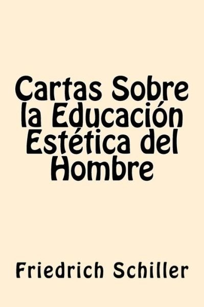Cover for Friedrich Schiller · Cartas Sobre la Educacion Estetica del Hombre (Paperback Book) [Spanish edition] (2016)