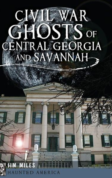 Cover for Jim Miles · Civil War Ghosts of Central Georgia and Savannah (Gebundenes Buch) (2013)