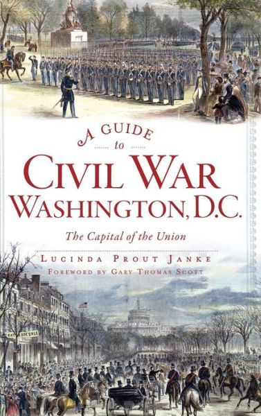 Cover for Lucinda Prout Janke · A Guide to Civil War Washington, D.C. (Hardcover Book) (2013)