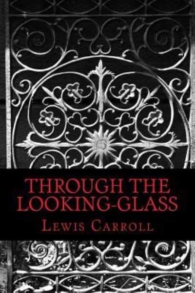 Through the Looking-Glass - Lewis Carroll - Books - Createspace Independent Publishing Platf - 9781540394996 - November 14, 2016