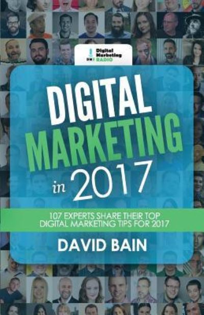 Digital Marketing in 2017 - David Bain - Kirjat - Createspace Independent Publishing Platf - 9781540729996 - maanantai 30. tammikuuta 2017