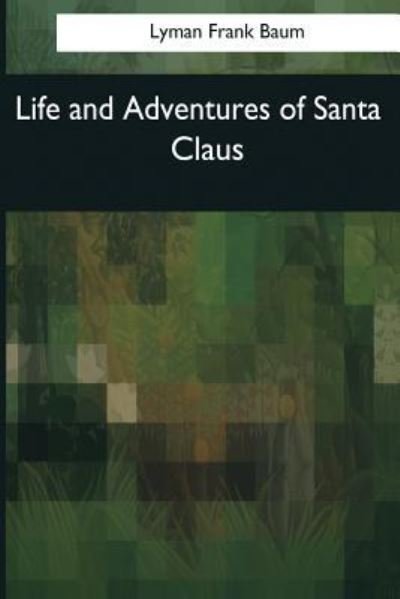 Cover for Lyman Frank Baum · Life and Adventures of Santa Claus (Paperback Book) (2017)