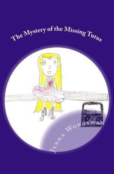 Cover for Jynna Jane Wongswan · The Mystery of the Missing Tutus (Pocketbok) (2017)