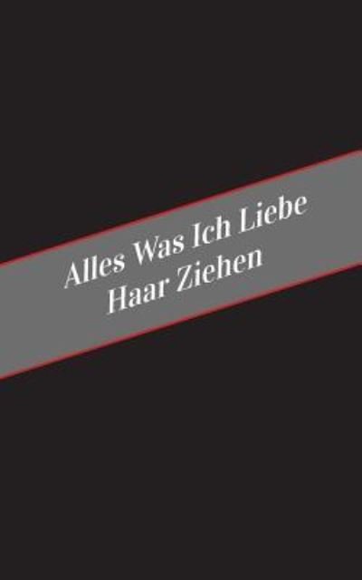 Cover for Apfelkuchen · Alles Was Ich Liebe Uber Haar Ziehen (Pocketbok) (2017)
