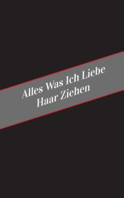 Cover for Apfelkuchen · Alles Was Ich Liebe Uber Haar Ziehen (Paperback Book) (2017)