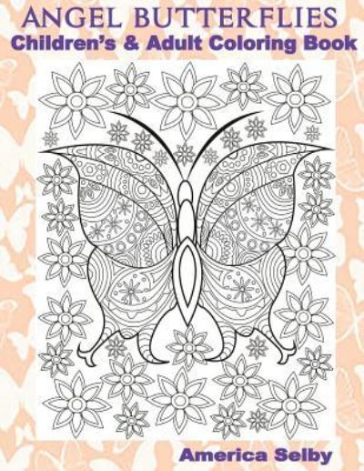 Cover for America Selby · ANGEL BUTTERFLIES, Children's and Adult Coloring Book (Paperback Book) (2017)