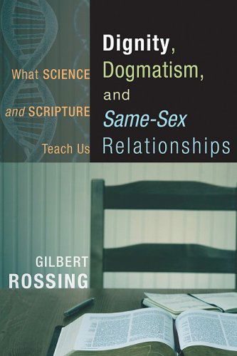 Cover for Gilbert Rossing · Dignity, Dogmatism, and Same-Sex Relationships: What Science and Scripture Teach Us (Paperback Book) (2009)
