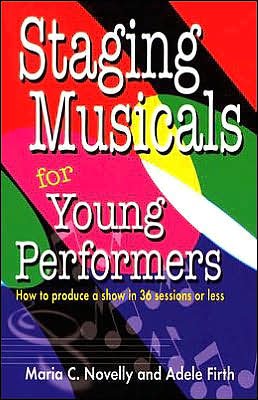 Cover for Maria C Novelly · Staging Musicals for Young Performers: How to Produce a Show in 36 Sessions or Less (Paperback Book) (2004)