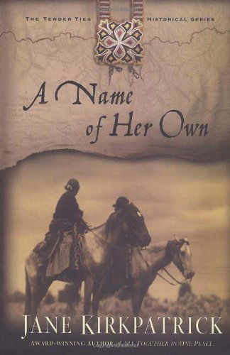 A Name of Her Own - Tender Ties - Jane Kirkpatrick - Kirjat - Waterbrook Press (A Division of Random H - 9781578564996 - tiistai 20. elokuuta 2002