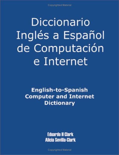 Cover for Alicia S. Clark and Eduardo H. Clark · English-to-spanish Computer and Internet Dictionary (Paperback Book) (2004)