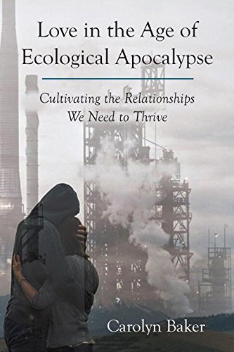 Cover for Carolyn Baker · Love in the Age of Ecological Apocalypse: Cultivating the Relationships We Need to Thrive - Sacred Activism (Paperback Book) (2015)