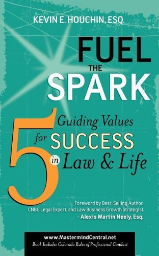 Cover for Kevin E Houchin · Fuel the Spark: 5 Guiding Values for Success in Law &amp; Life (Paperback Book) (2009)