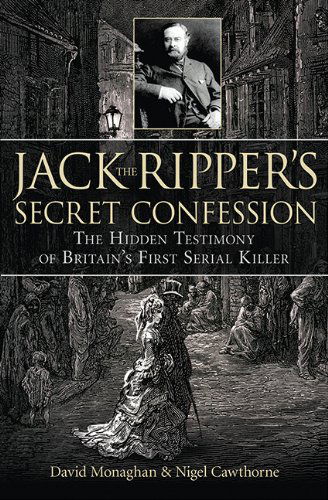 Cover for Nigel Cawthorne · Jack the Ripper's Secret Confession: the Hidden Testimony of Britain's First Serial Killer (Hardcover Book) [First edition] (2010)