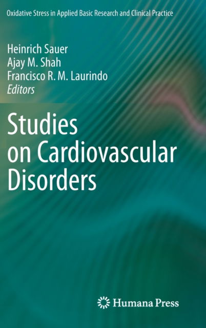 Cover for Heinrich Sauer · Studies on Cardiovascular Disorders - Oxidative Stress in Applied Basic Research and Clinical Practice (Hardcover Book) [2010 edition] (2010)