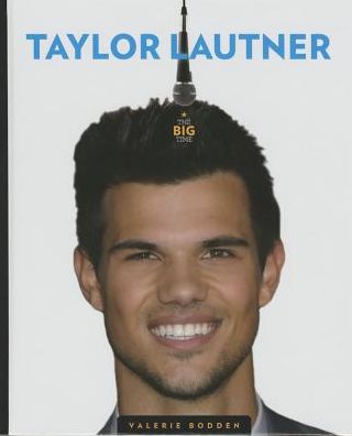 Cover for Valerie Bodden · The Big Time: Taylor Lautner (Hardcover Book) [Ill edition] (2015)