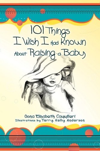 Cover for Oona Elisabeth Cammilleri · 101 Things I Wish I Had Known About Raising a Baby (Pocketbok) (2009)
